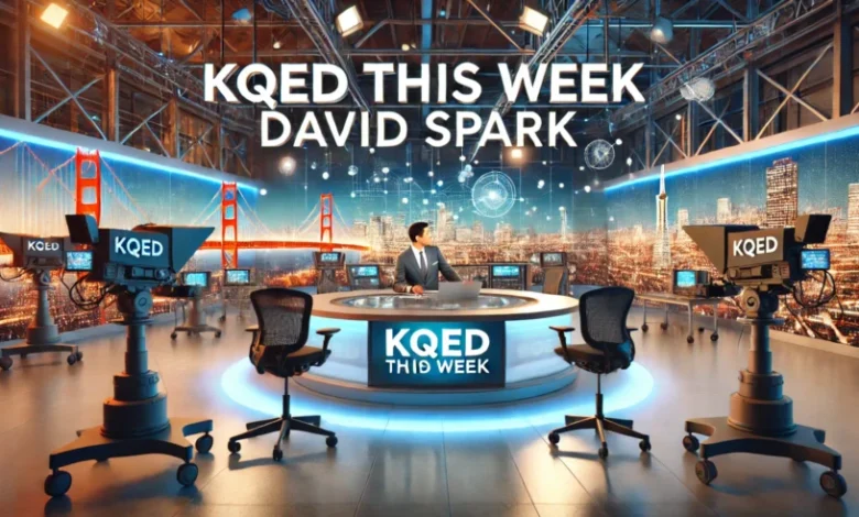 KQED This Week David Spark Carla Marinucci